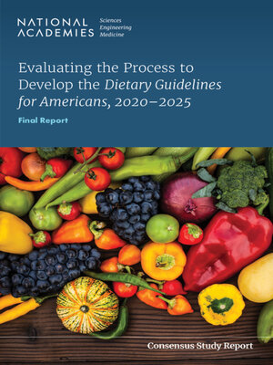 cover image of Evaluating the Process to Develop the Dietary Guidelines for Americans, 2020-2025